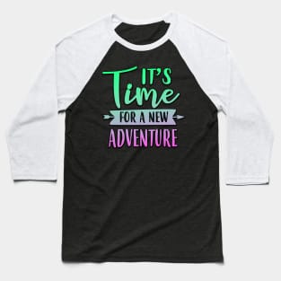 It's Time For A New Adventure Baseball T-Shirt